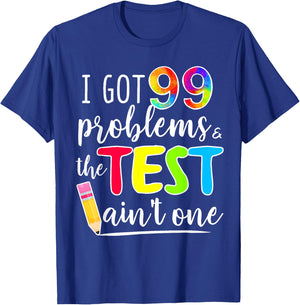 I Got 99 Problems, Test Day Motivational for Teachers T-Shirt - T-Shirt | Royal