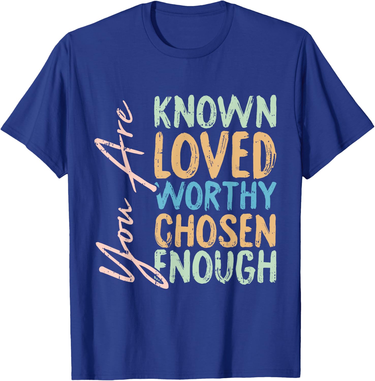 You Are Known Loved Worthy Chosen Enough Christian Religous T-Shirt - T-Shirt | Royal
