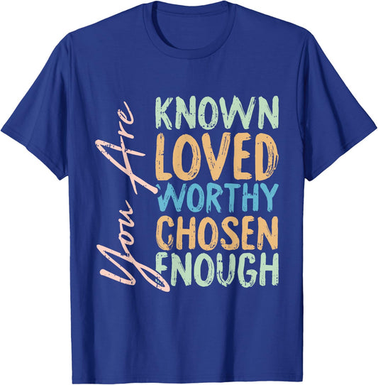 You Are Known Loved Worthy Chosen Enough Christian Religous T-Shirt - T-Shirt | Royal