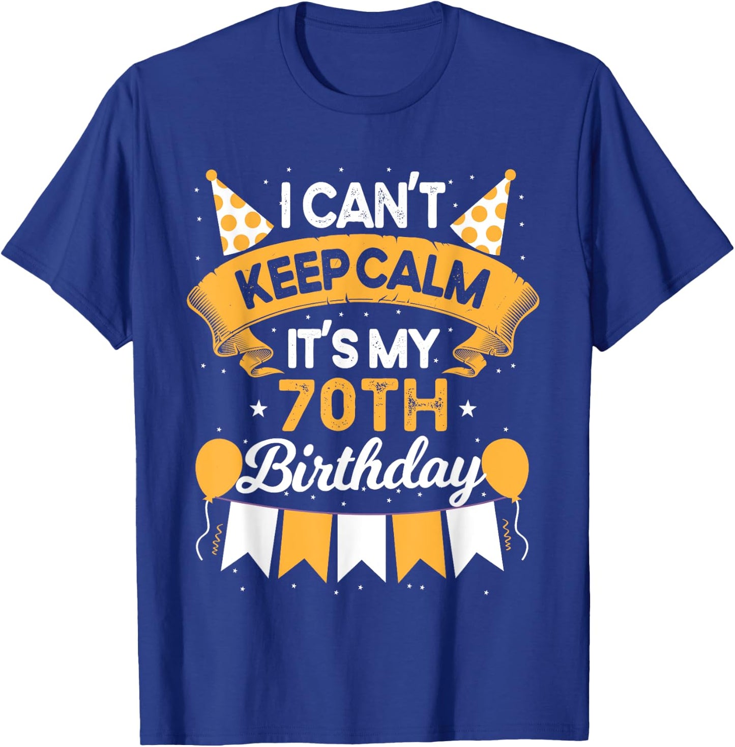 70 Year Old I Can't Keep Calm It's My 70th Birthday T-Shirt - T-Shirt | Royal