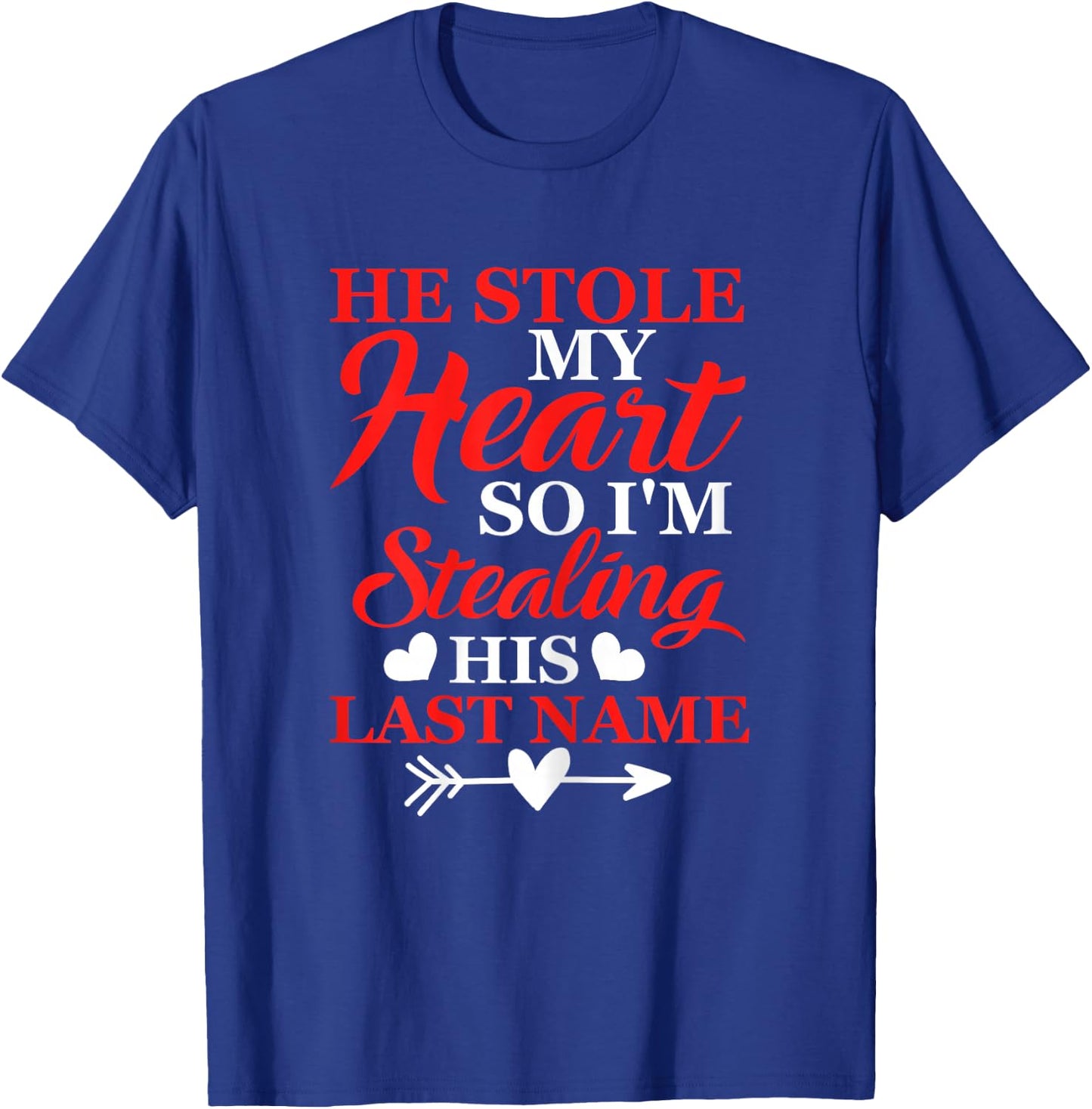 He Stole My Heart So I'm Stealing His Last Name T-Shirt - T-Shirt | Royal