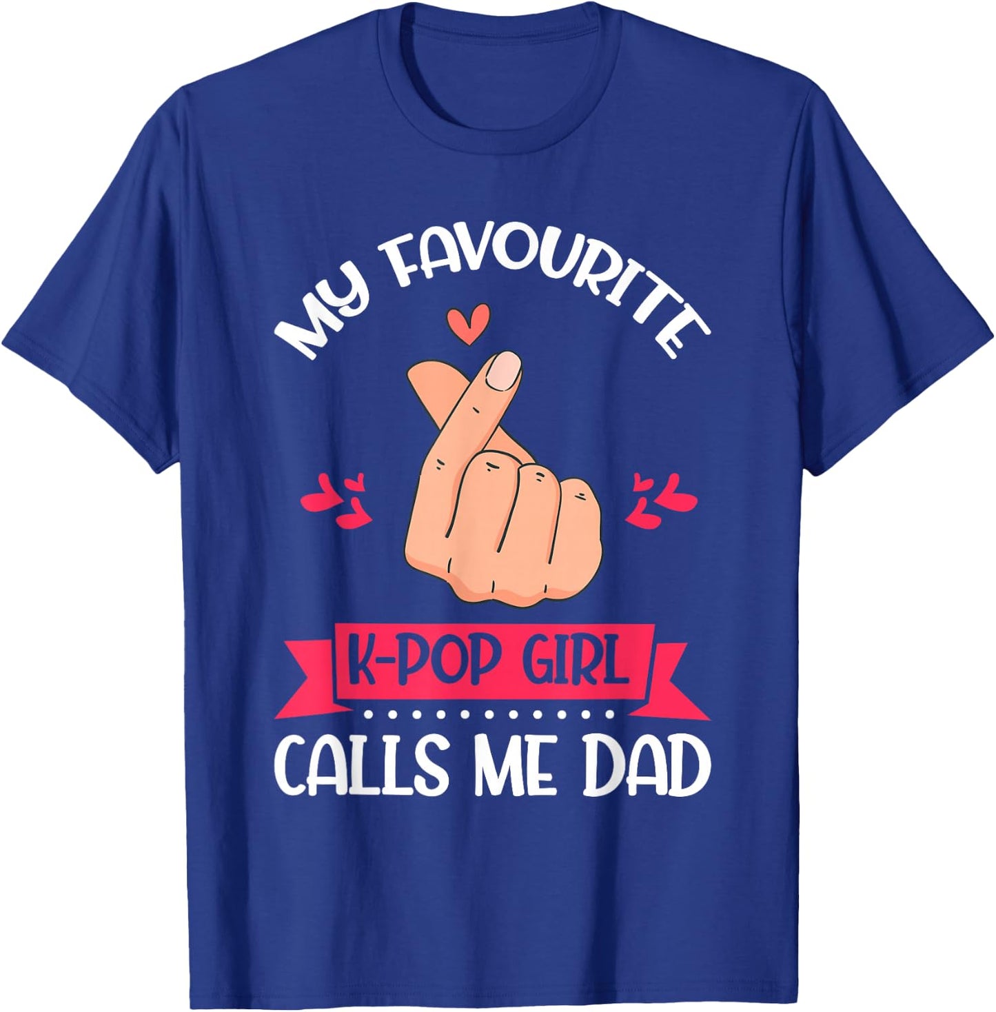 My Favorite K-pop Girl Calls Me Dad K-Pop Girl T-Shirt - T-Shirt | Royal