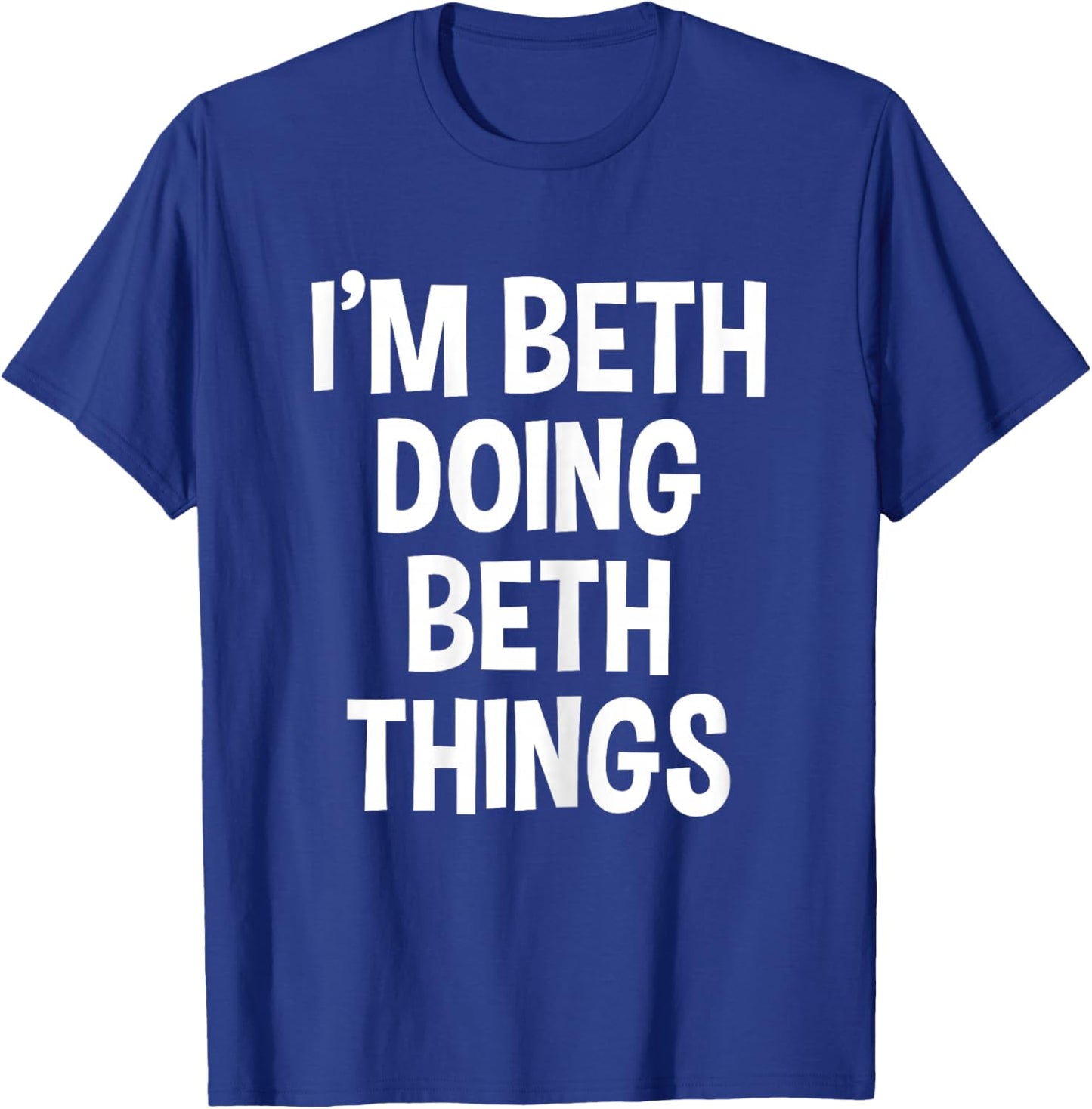 I'm Beth Doing Beth Things Funny Saying T-Shirt - T-Shirt | Royal