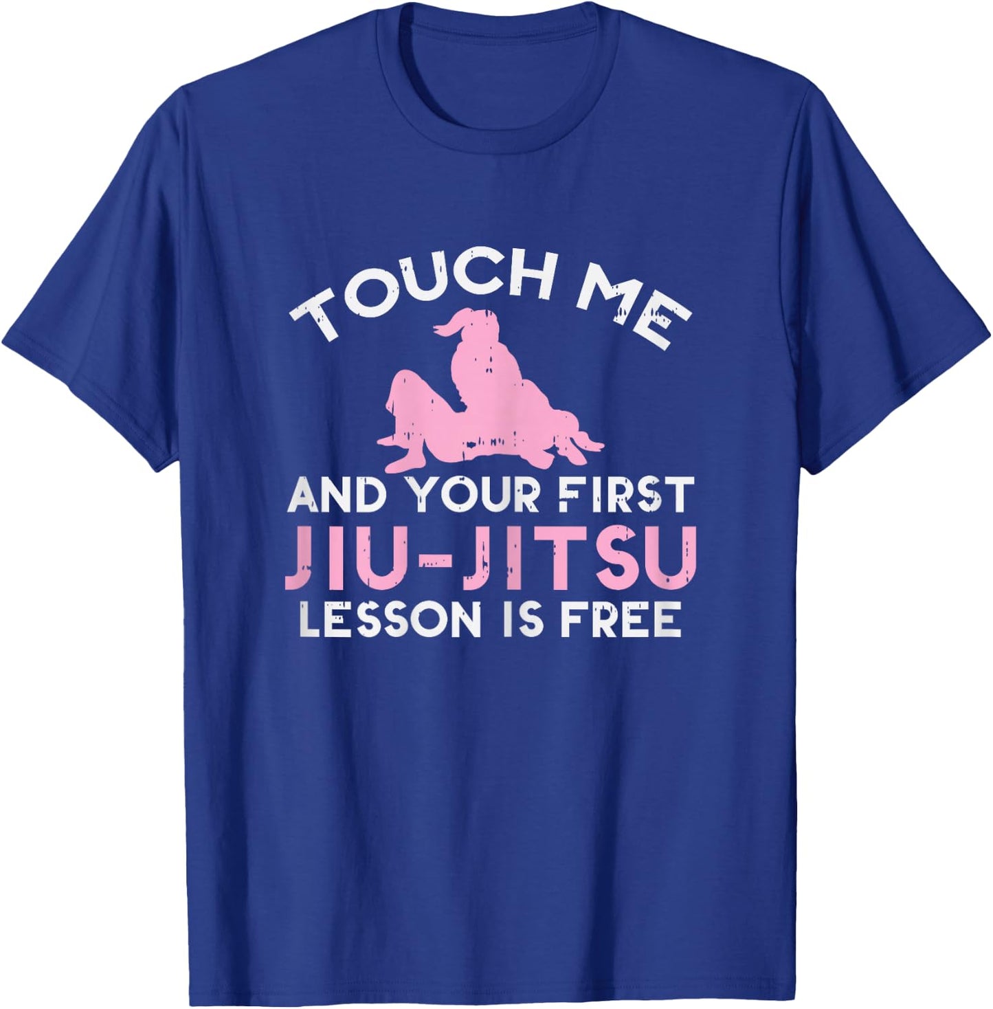 Touch Me Jiu Jitsu Lesson Free Girl Pink Martial Arts Gift T-Shirt - T-Shirt | Royal