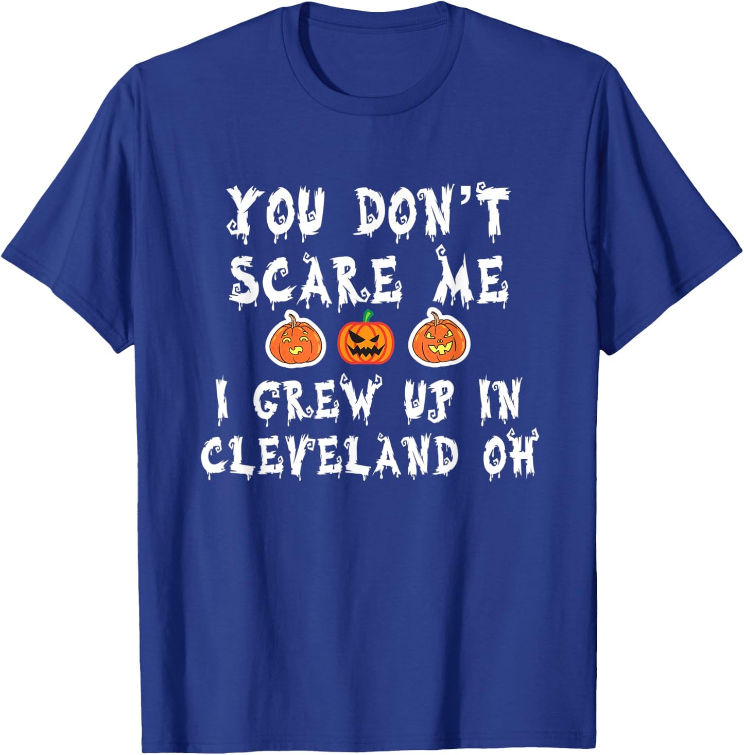 You Don't Scare Me I Grew Up In Cleveland OH Funny Halloween T-Shirt - T-Shirt | Royal