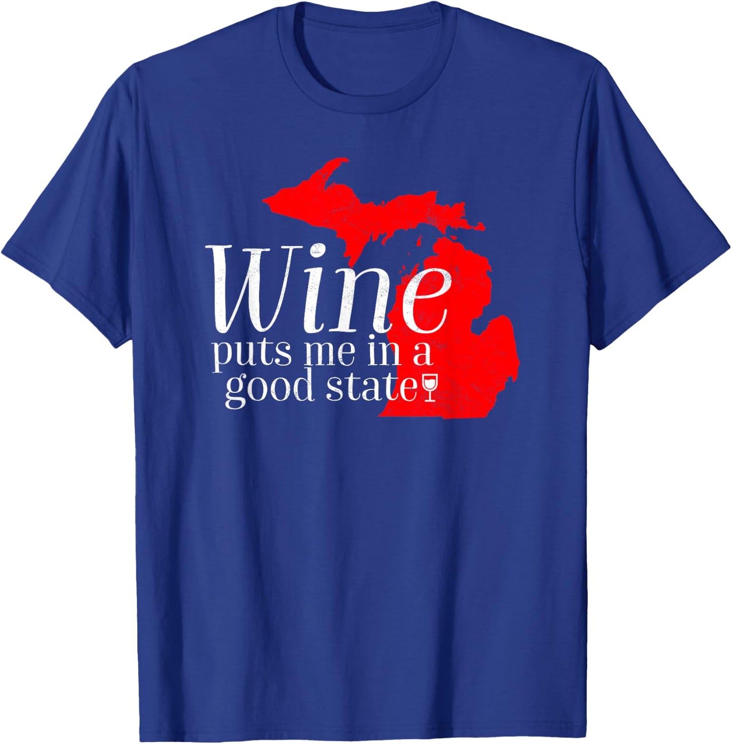 Wine Puts Me In A Good State Michigan Lover Drinking Gift T-Shirt - T-Shirt | Royal