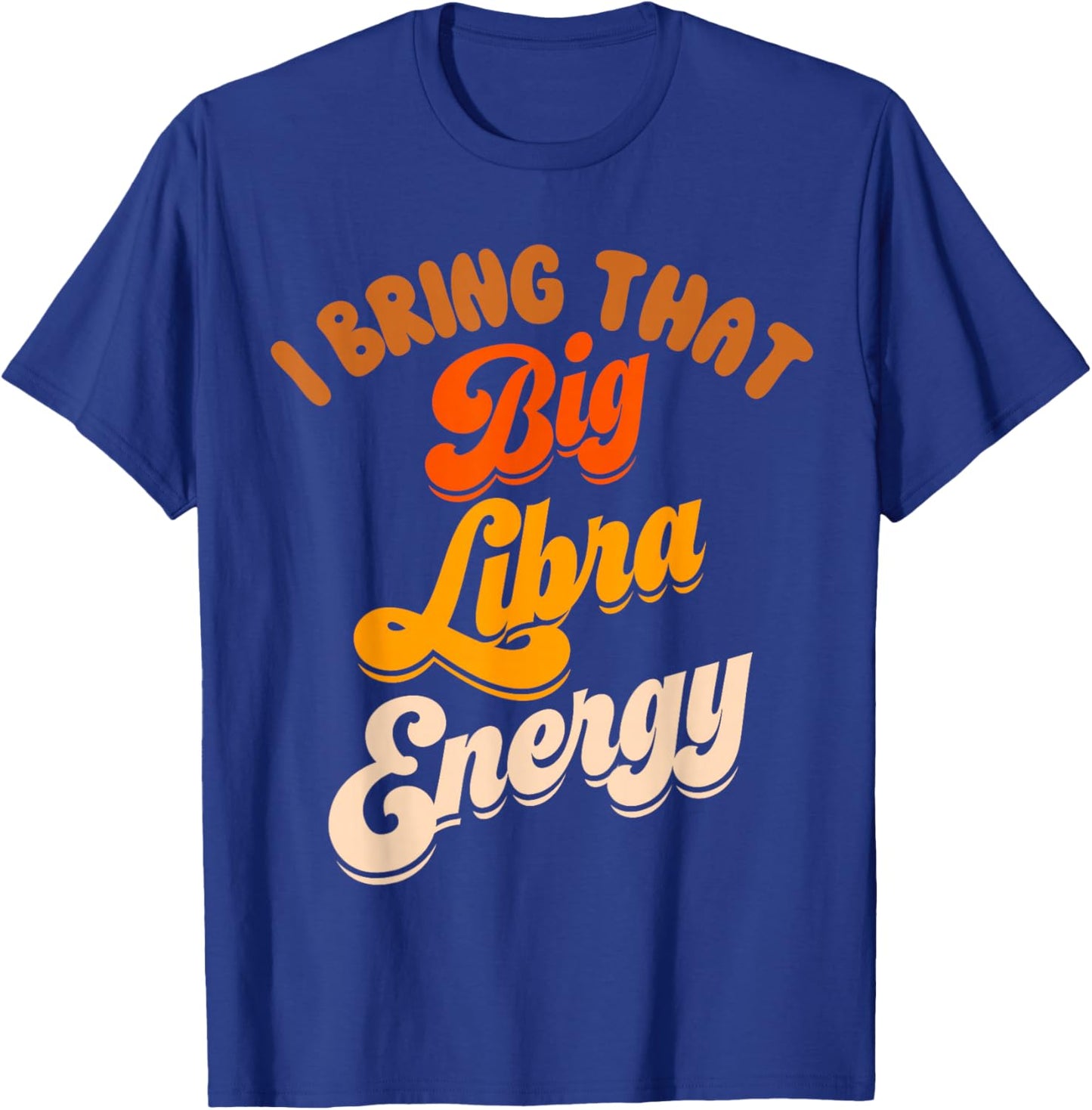 Libra Shirts Big Libra Energy Birthday Zodiac Sign T-Shirt - T-Shirt | Royal