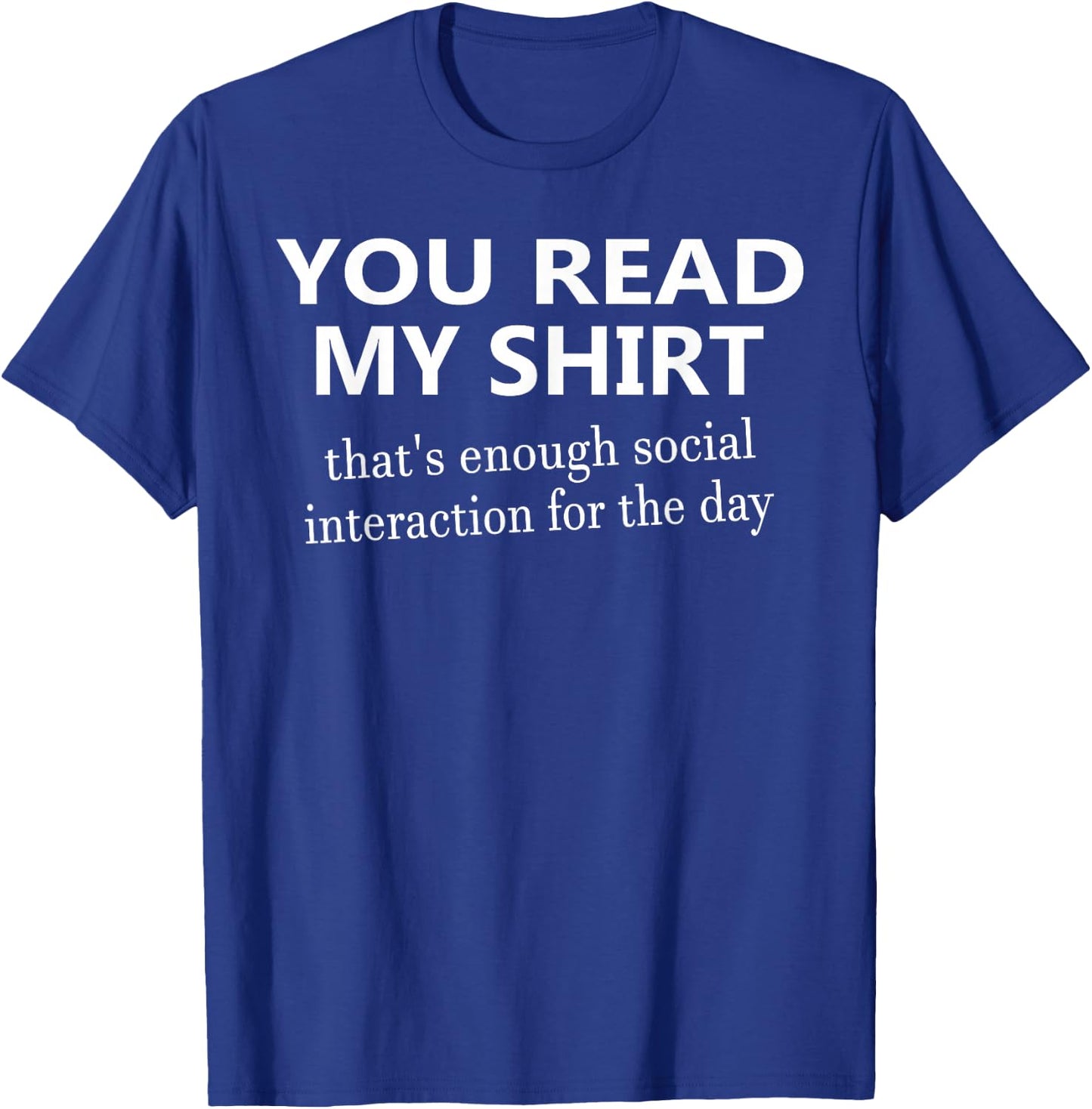 You Read My That's Enough Social Interaction T-Shirt - T-Shirt | Royal