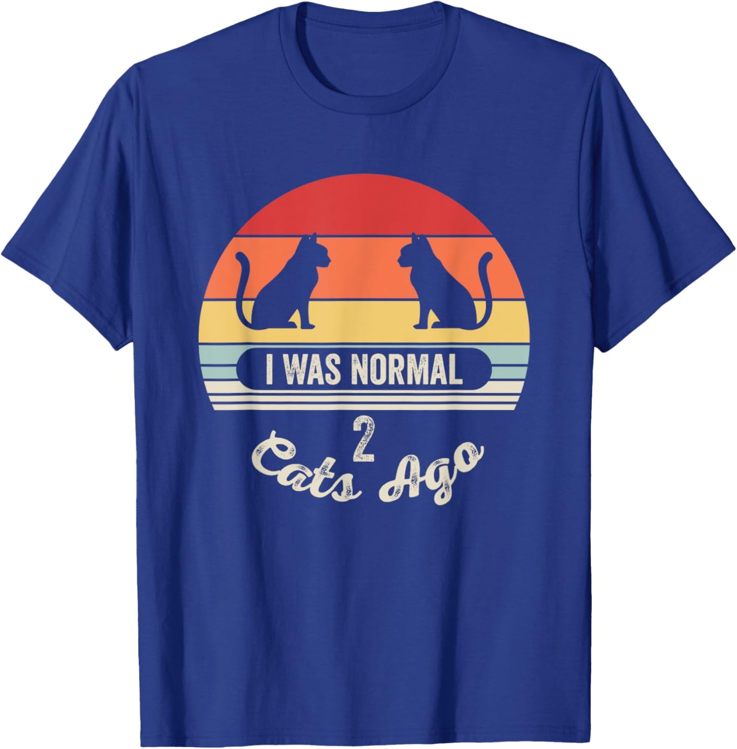 I Was Normal 2 Cats Ago Funny Cat Quote Men Women Kids T-Shirt - T-Shirt | Royal