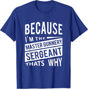 Because I'm The Master Gunnery Sergeant MGySg-That's Why NCO T-Shirt - T-Shirt | Royal