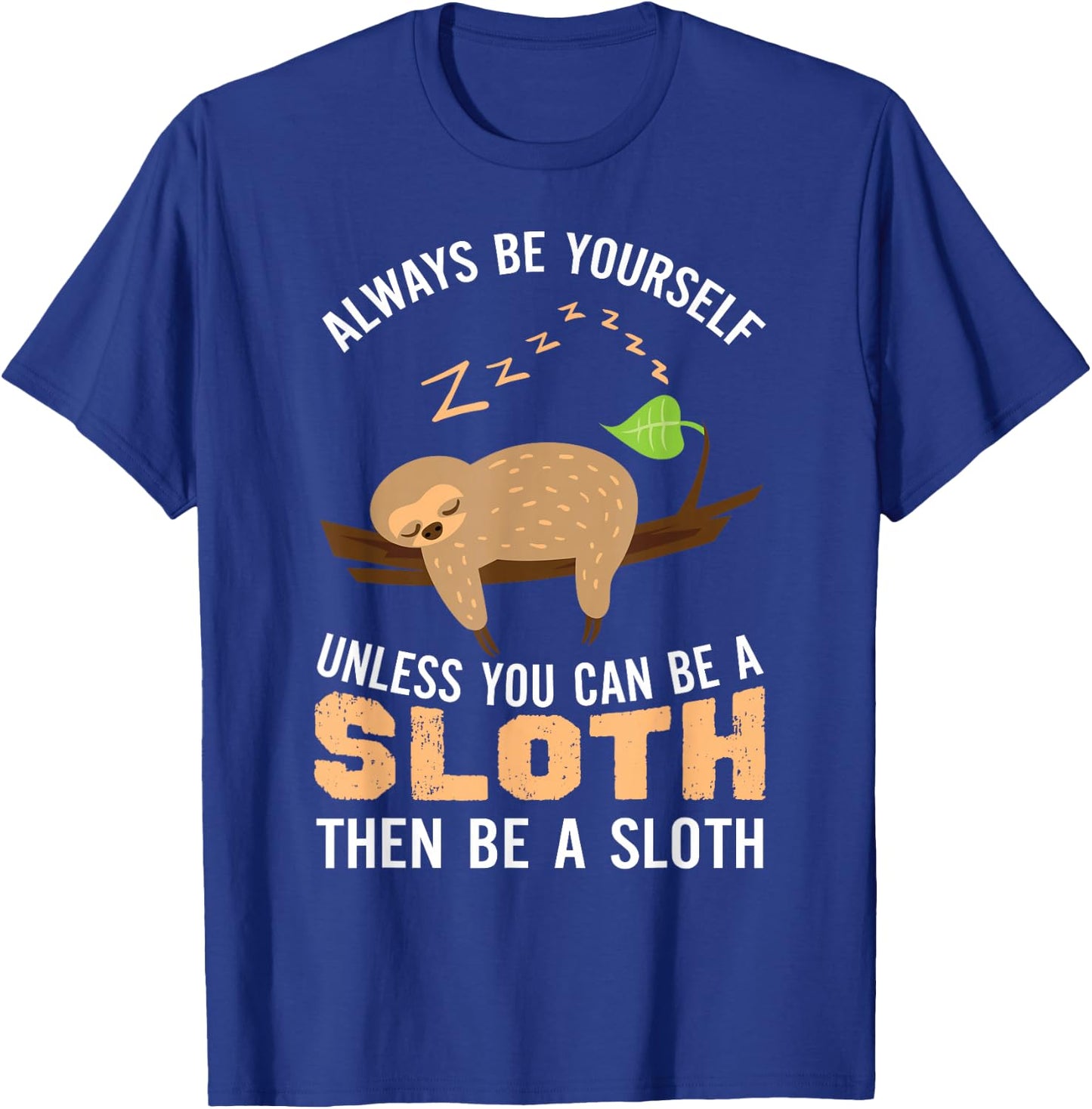 Always Be Yourself Unless You Can Be A Sloth Funny Sloth T-Shirt - T-Shirt | Royal