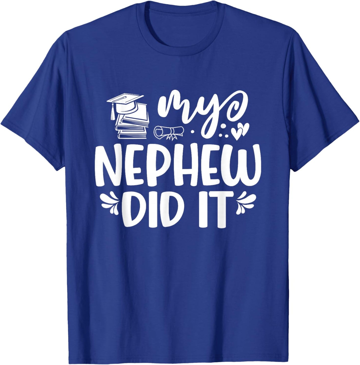 My Nephew Did It Graduation Graduated T-Shirt - T-Shirt | Royal