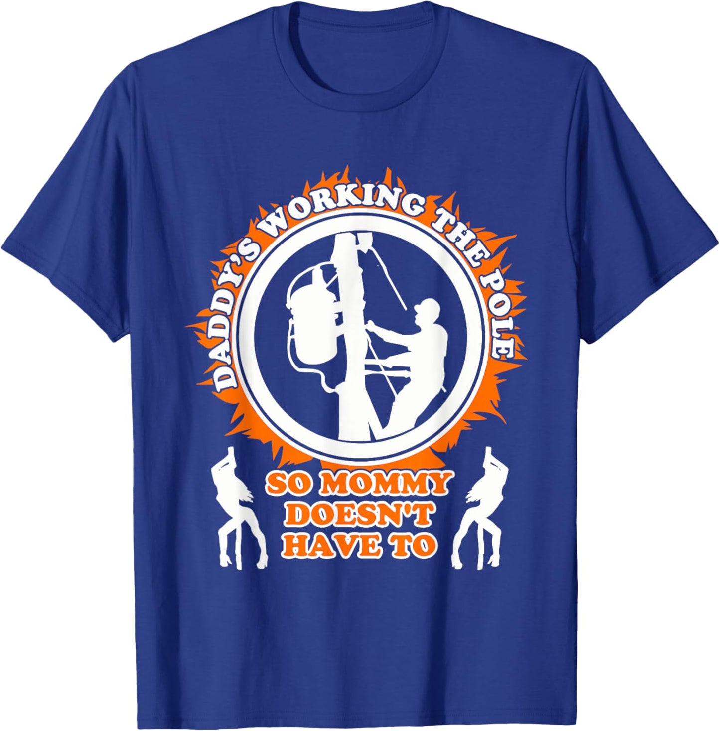 Daddy's Working The Poles, So Mommy Doesn't Have To Quote T-Shirt - T-Shirt | Royal