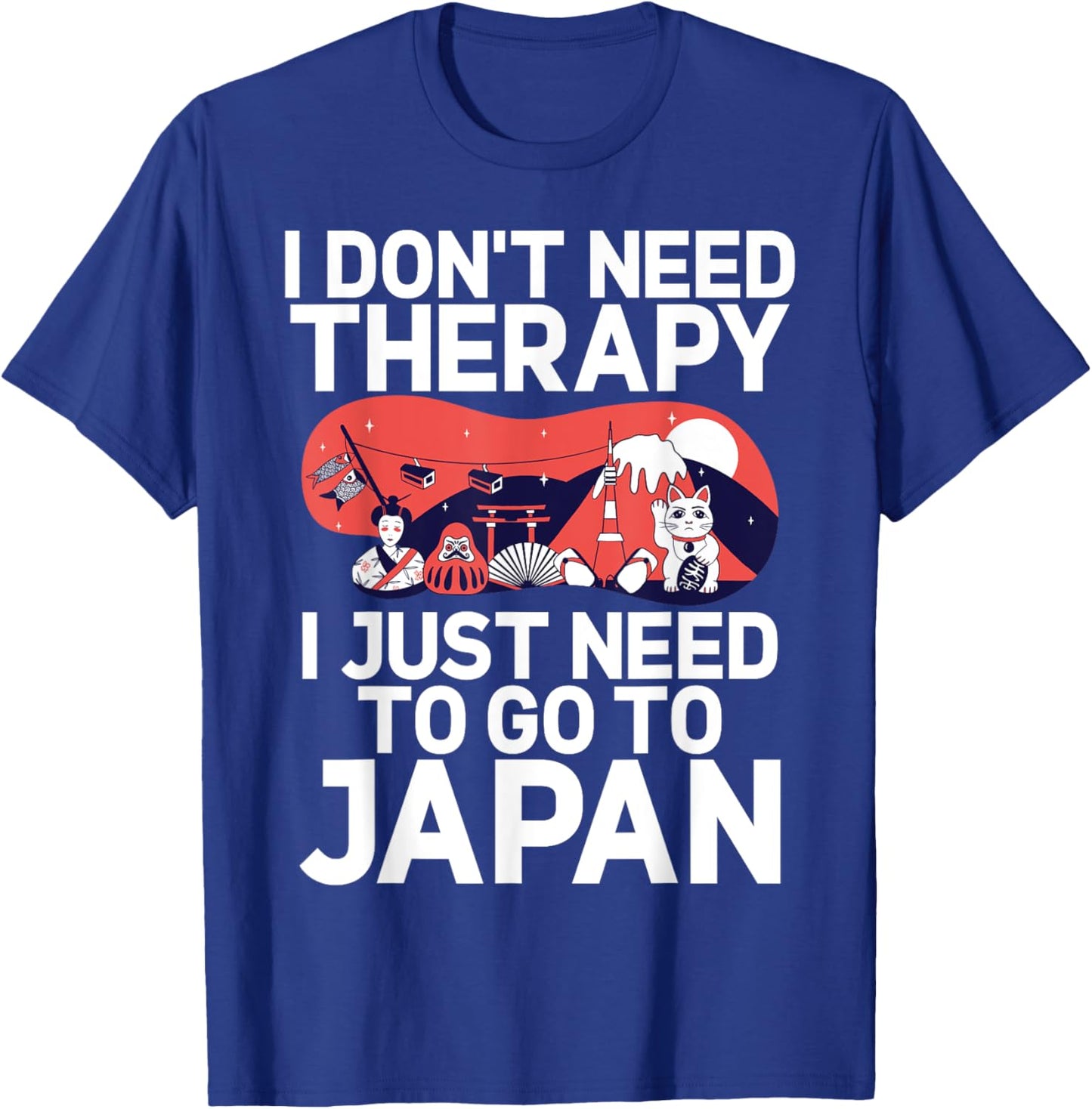 I dont need Therapy i just need to go to Japan Japanese T-Shirt - T-Shirt | Royal