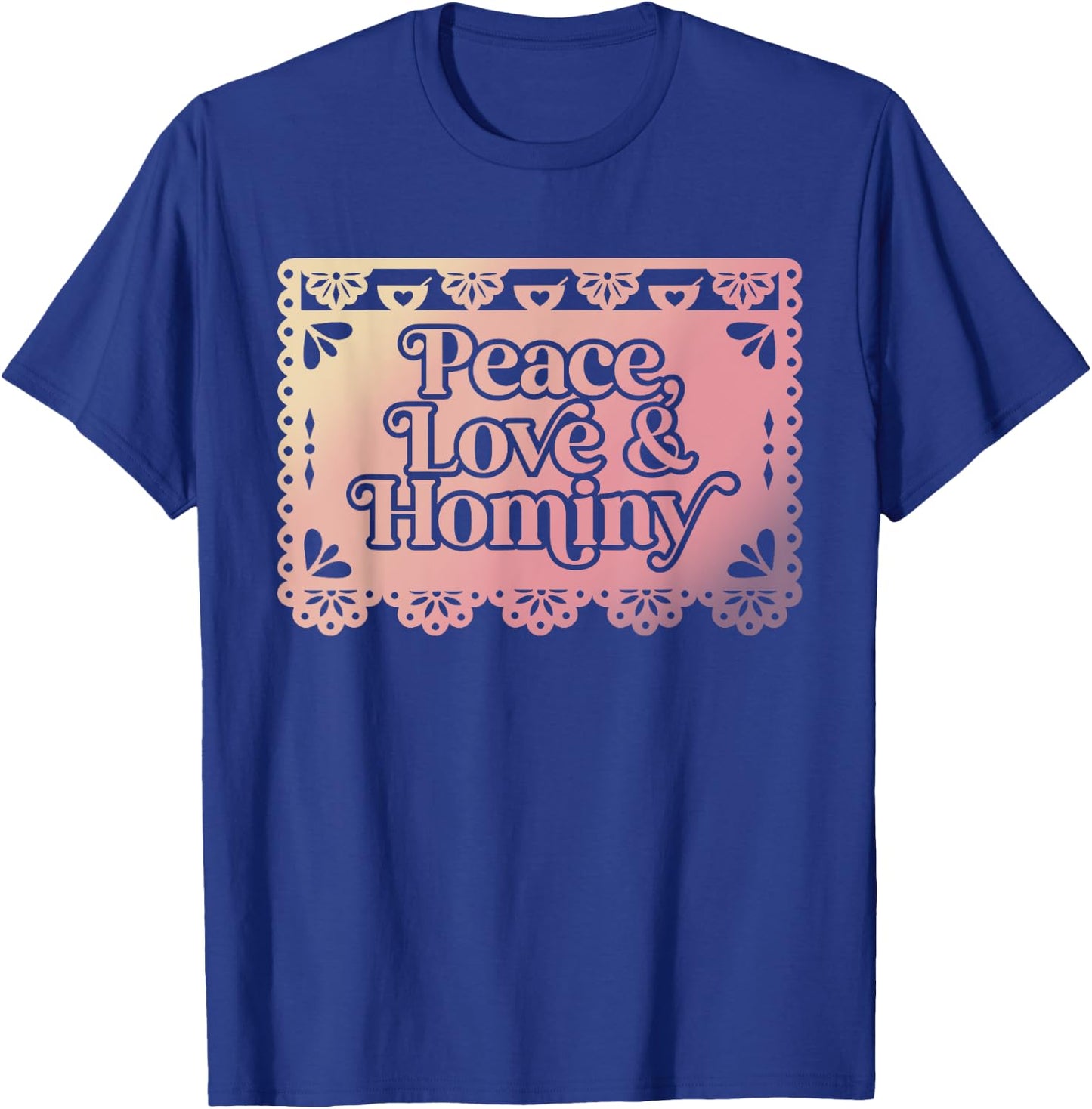 Peace Love & Hominy Funny Design T-Shirt - T-Shirt | Royal