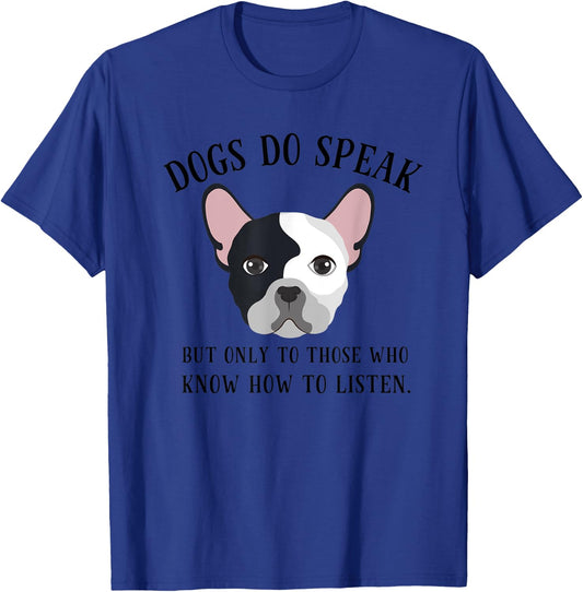 Dogs Do Speak, But Only to those who Listen T-Shirt - T-Shirt | Royal