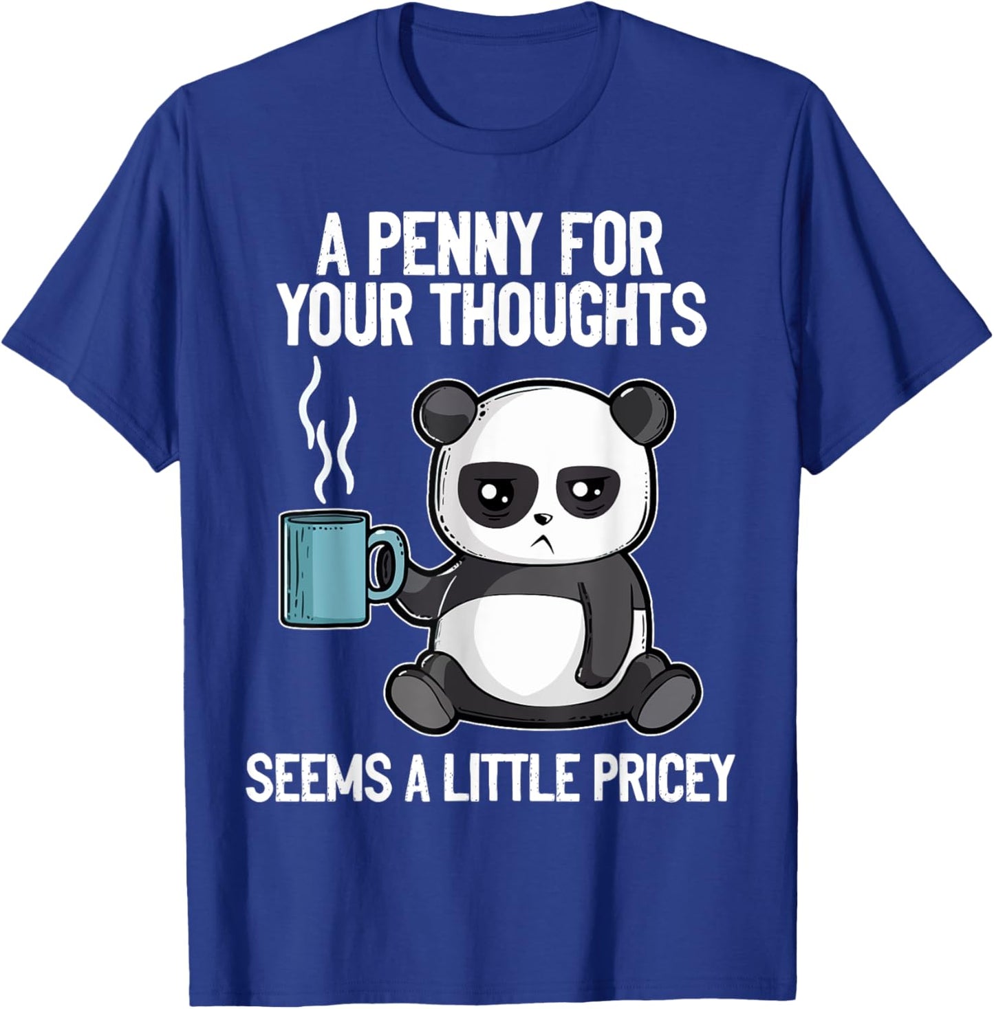 Funny Panda Saying A Penny For Your Thoughts Sarcastic Joke T-Shirt - T-Shirt | Royal