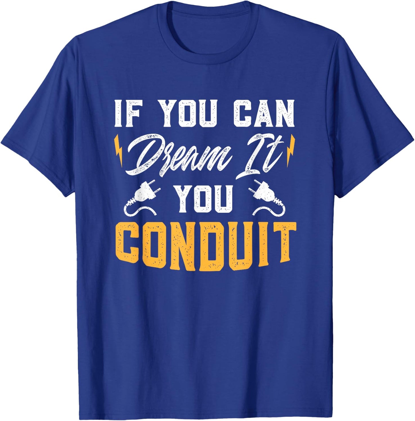If You Can Dream It You Conduit Electrical Engineer Gift T-Shirt - T-Shirt | Royal