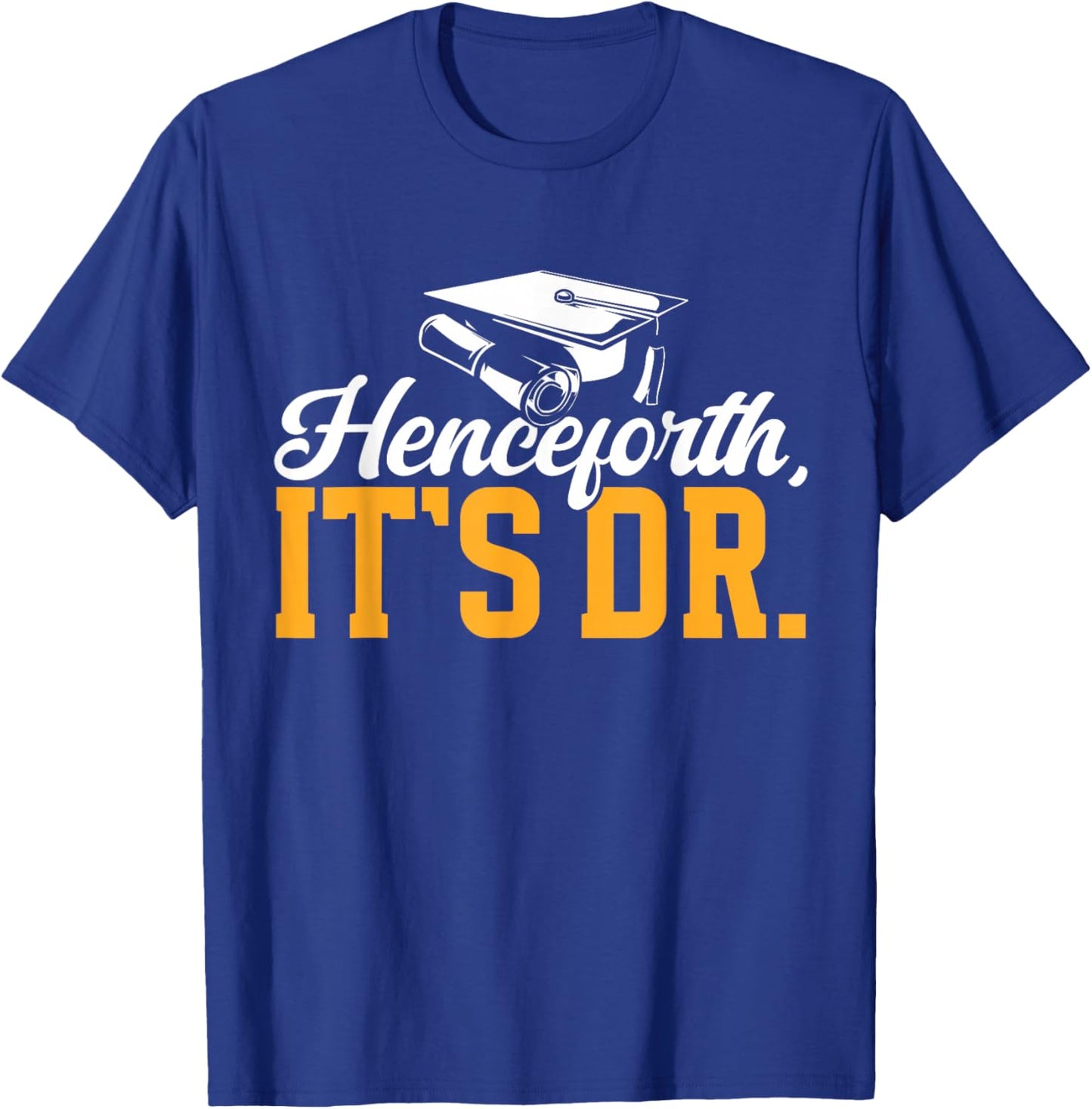 Ed.D. Graduation Henceforth It's Doctor of Education T-Shirt - T-Shirt | Royal
