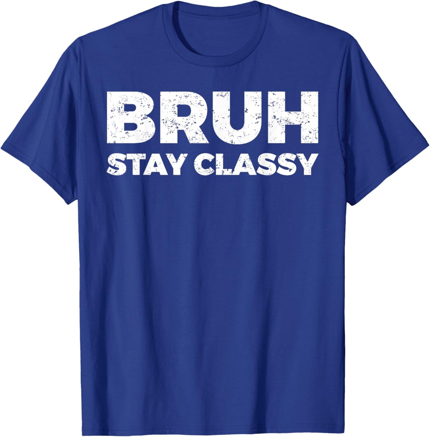 Bruh Stay Classy T-Shirt - T-Shirt | Royal