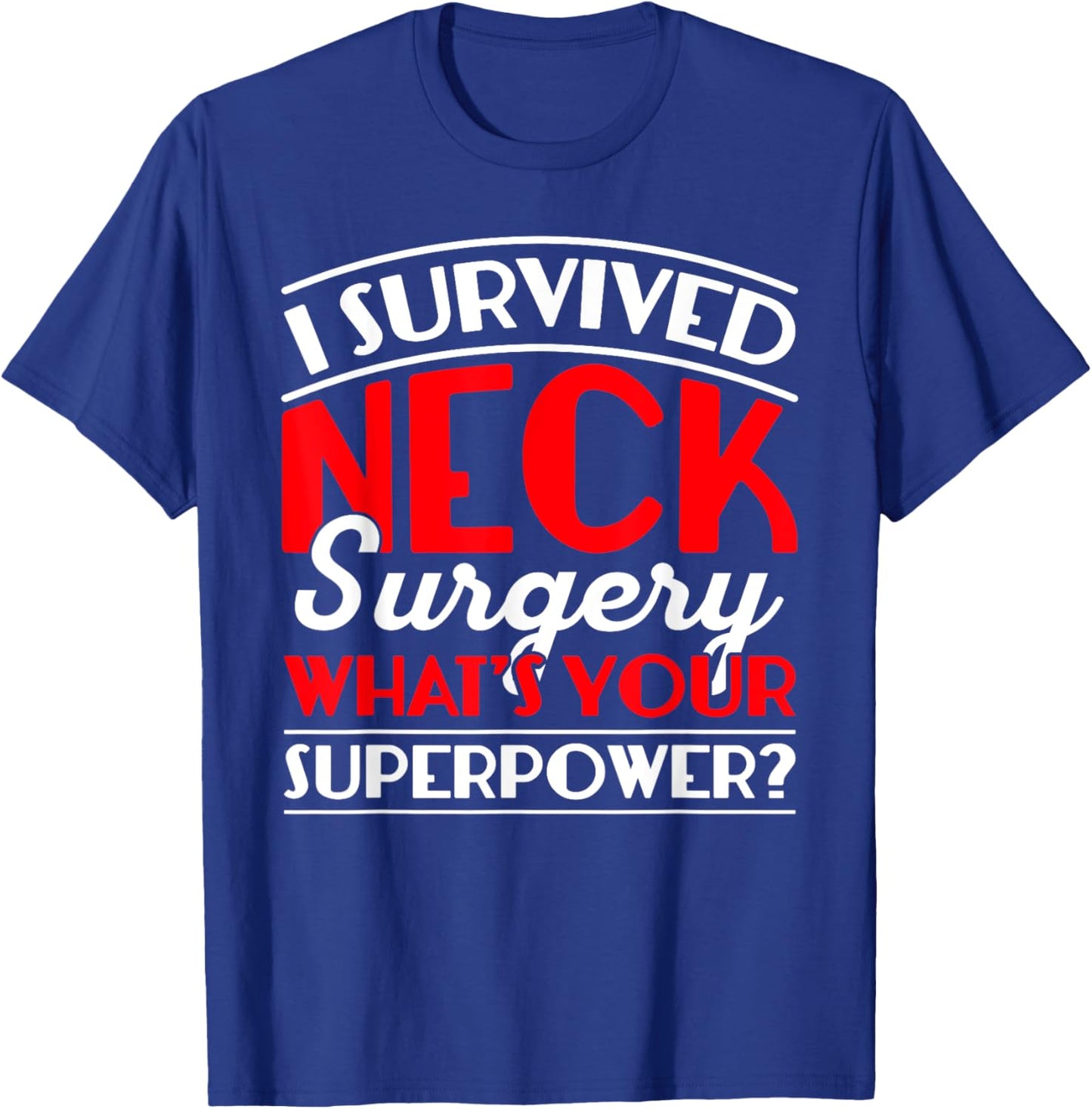 I Survived Neck Surgery What's Your Superpower Post Surgery T-Shirt - T-Shirt | Royal