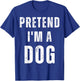 Pretend I'm a Dog Matching Costume Funny Halloween T-Shirt - T-Shirt | Royal
