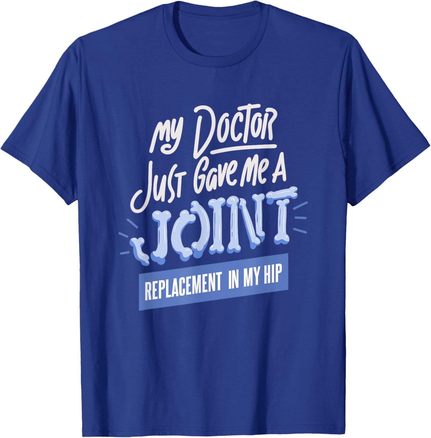 Doctor Just Gave Me A Joint Replacement In My Hip Surgery T-Shirt - T-Shirt | Royal