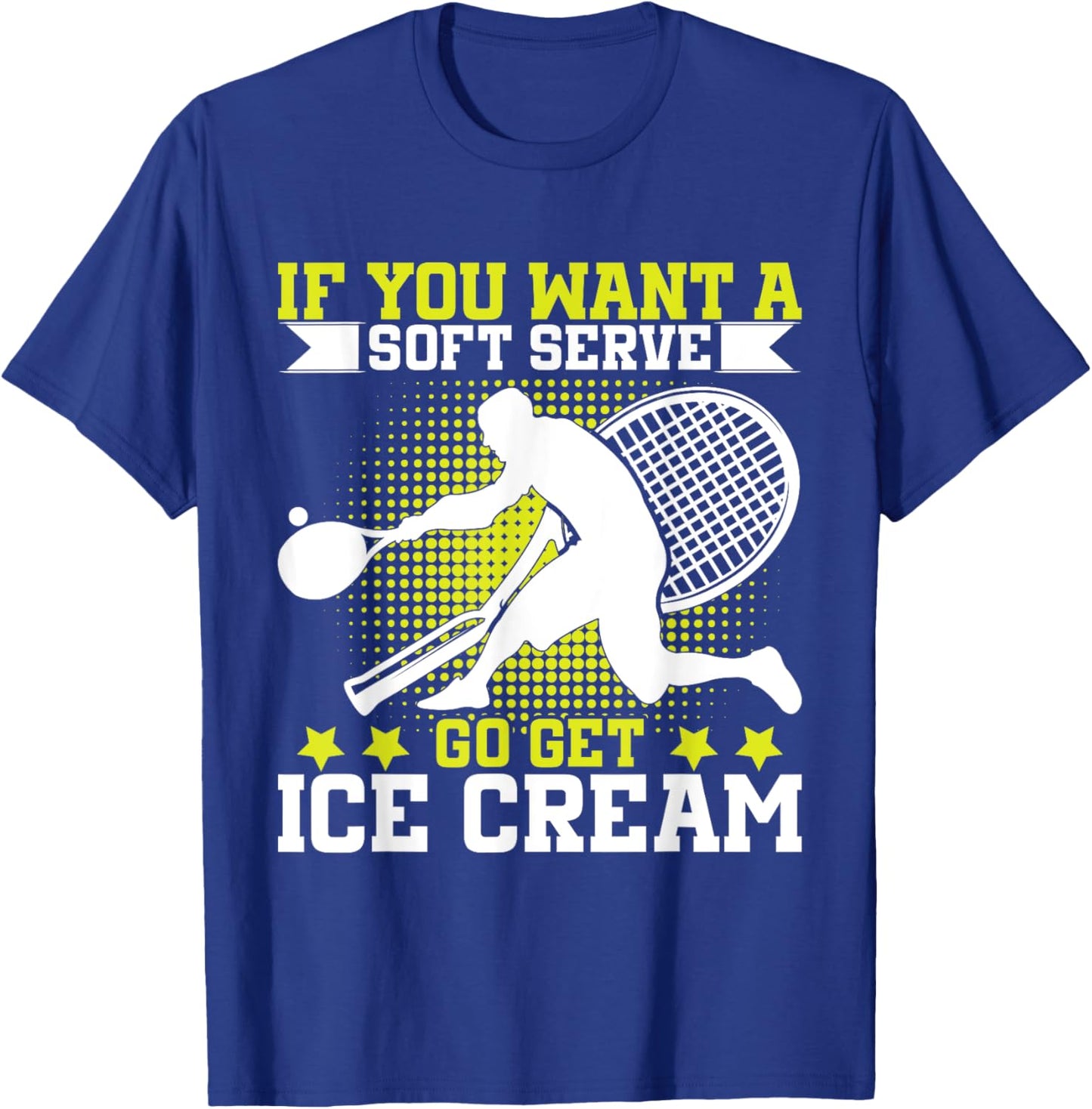 If You Want A Soft Serve Go Get Ice Cream Funny Tennis T-Shirt - T-Shirt | Royal