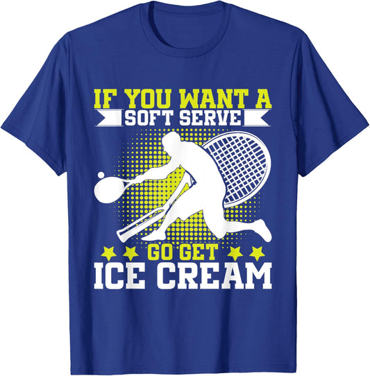 If You Want A Soft Serve Go Get Ice Cream Funny Tennis T-Shirt - T-Shirt | Royal