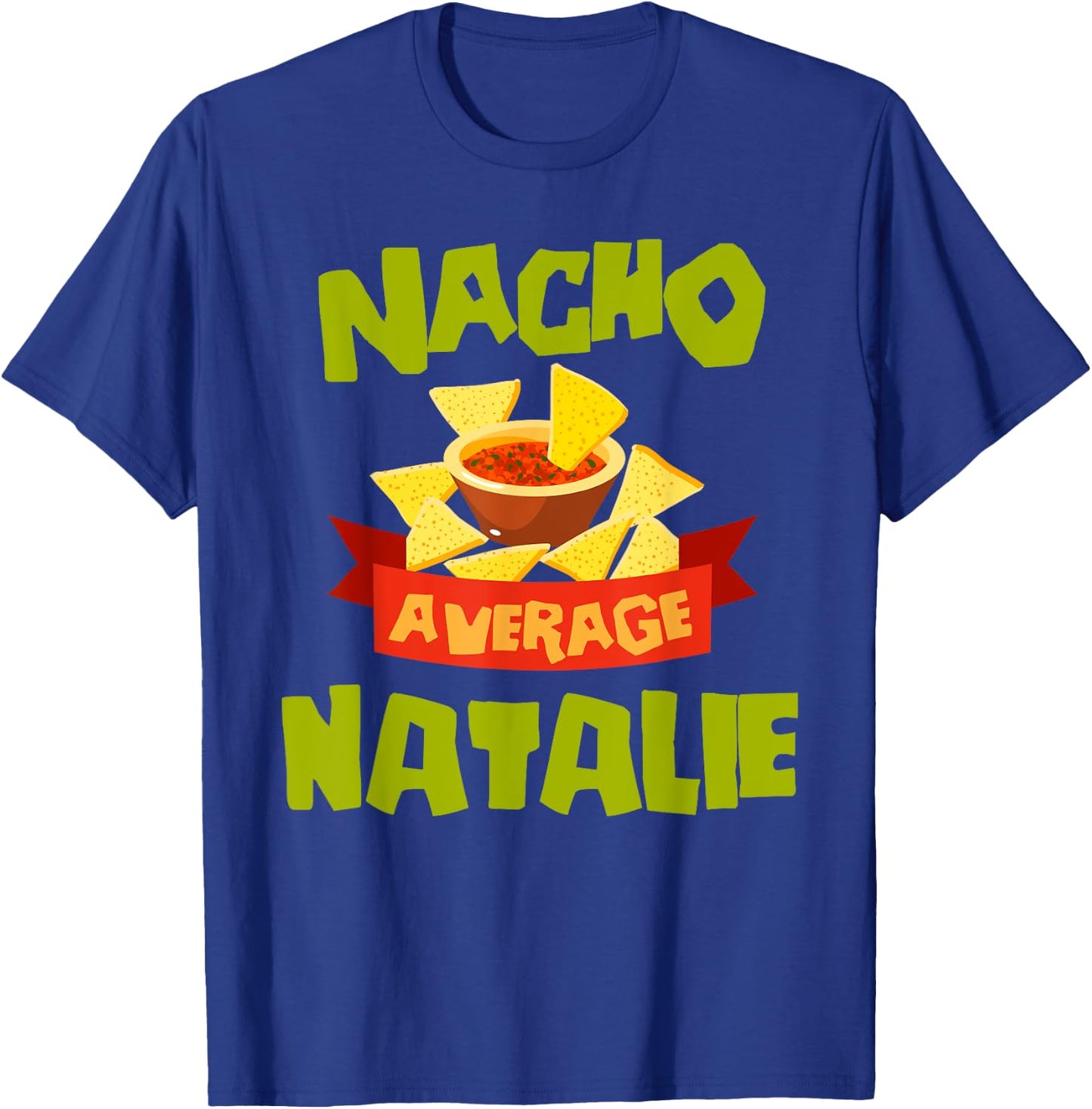 NACHO AVERAGE NATALIE Funny Birthday Personalized Name Gift T-Shirt - T-Shirt | Royal