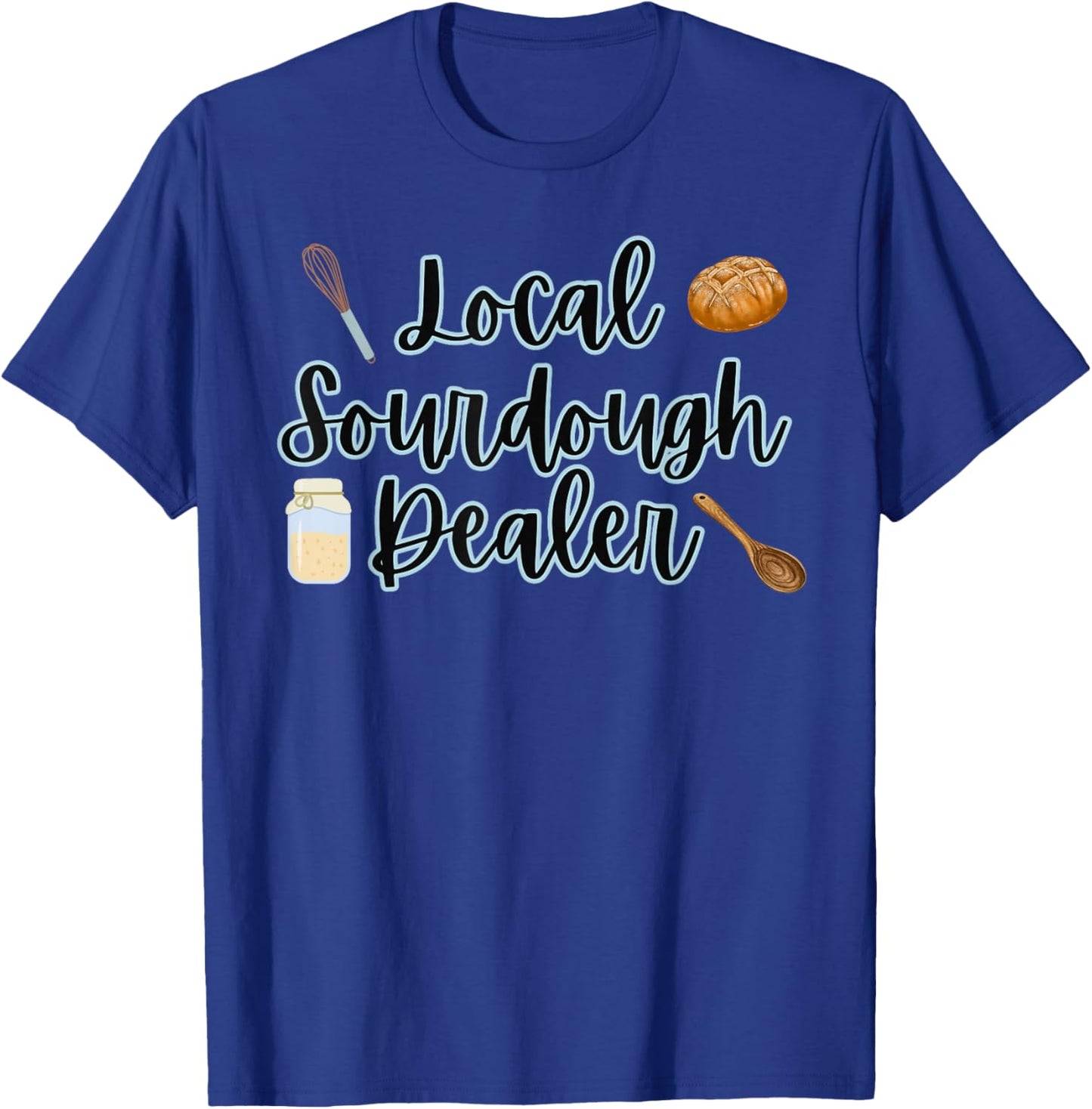 Local Sourdough Dealer T-Shirt - T-Shirt | Royal