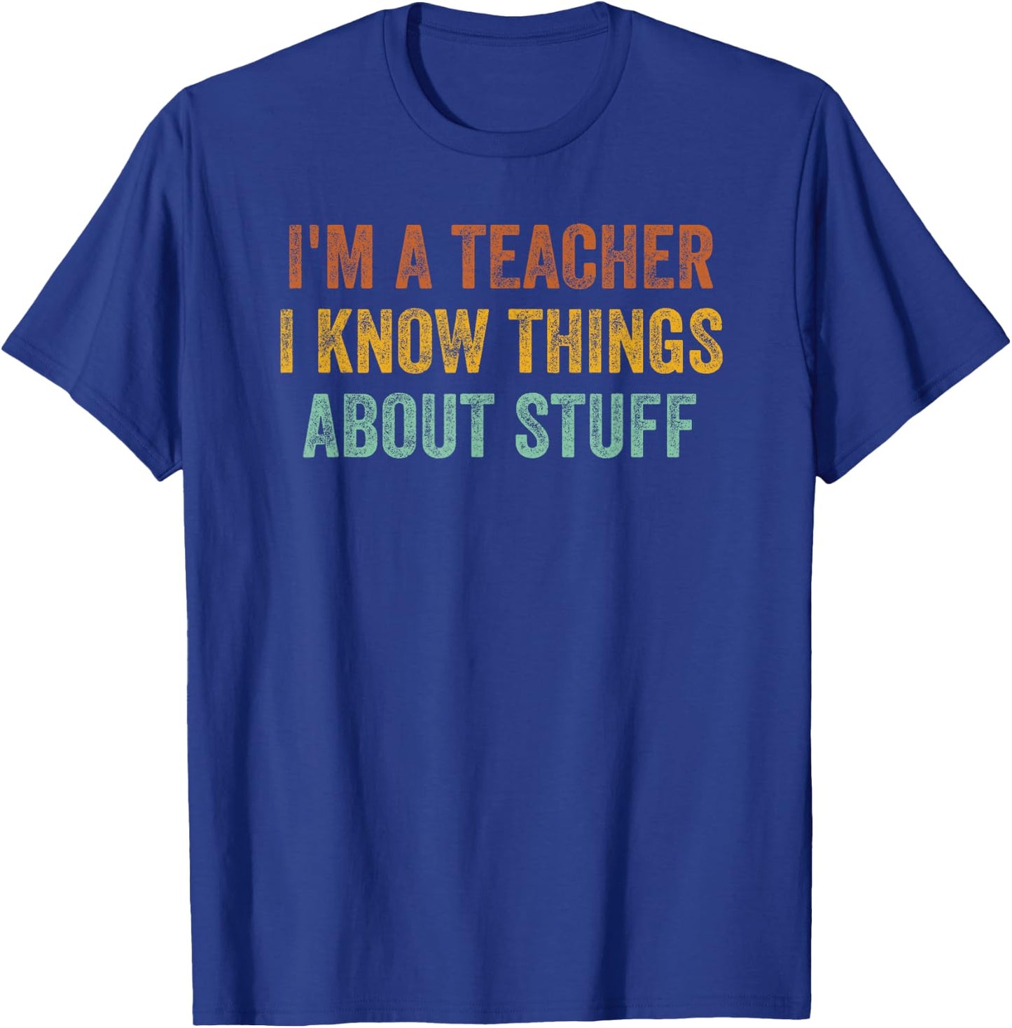 I'm A Teacher I Know Things About Stuff Funny Teacher Women T-Shirt - T-Shirt | Royal