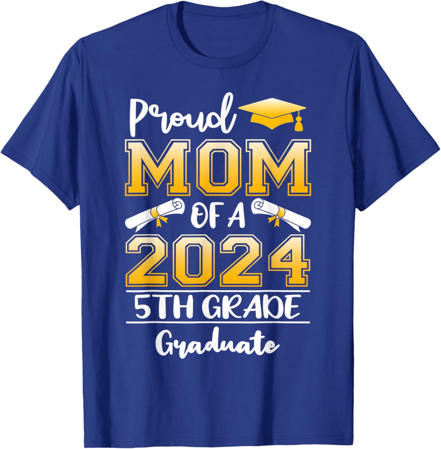 Proud Mom Of A 2024 5th Grade Graduate Graduation T-Shirt - T-Shirt | Royal