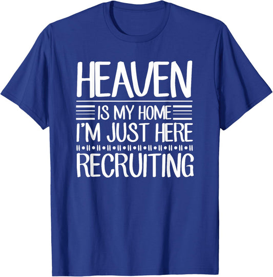 Heaven Is My Home I'm Just Here Recruiting Jesus Christian T-Shirt - T-Shirt | Royal