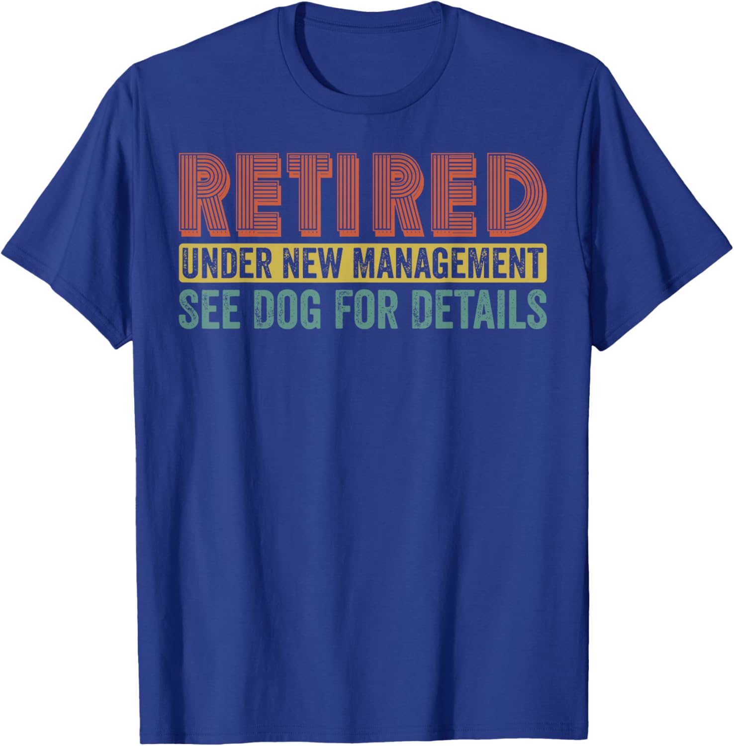Retired Under New Management See Dog For Details Funny T-Shirt - T-Shirt | Royal