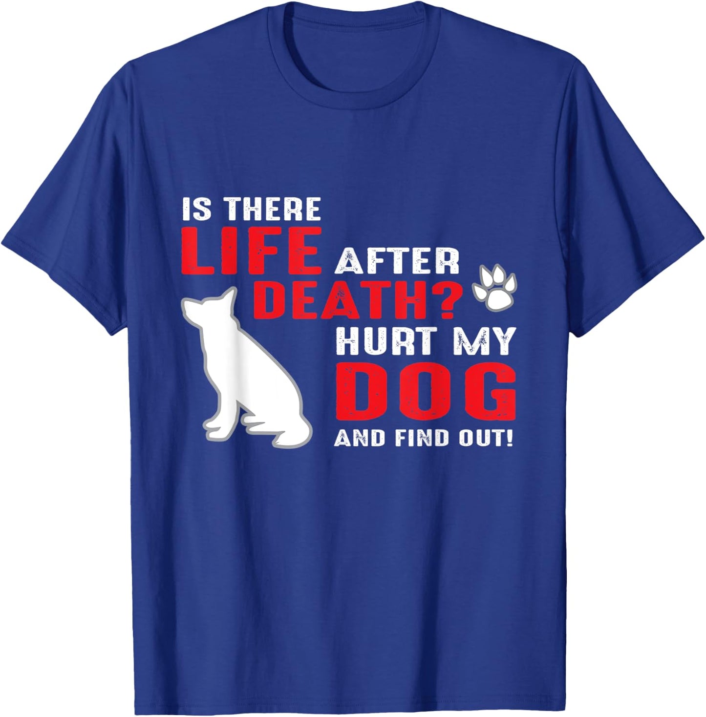 Is there life after death - Hurt my dog and find out Men Women T-Shirt - T-Shirt | Royal