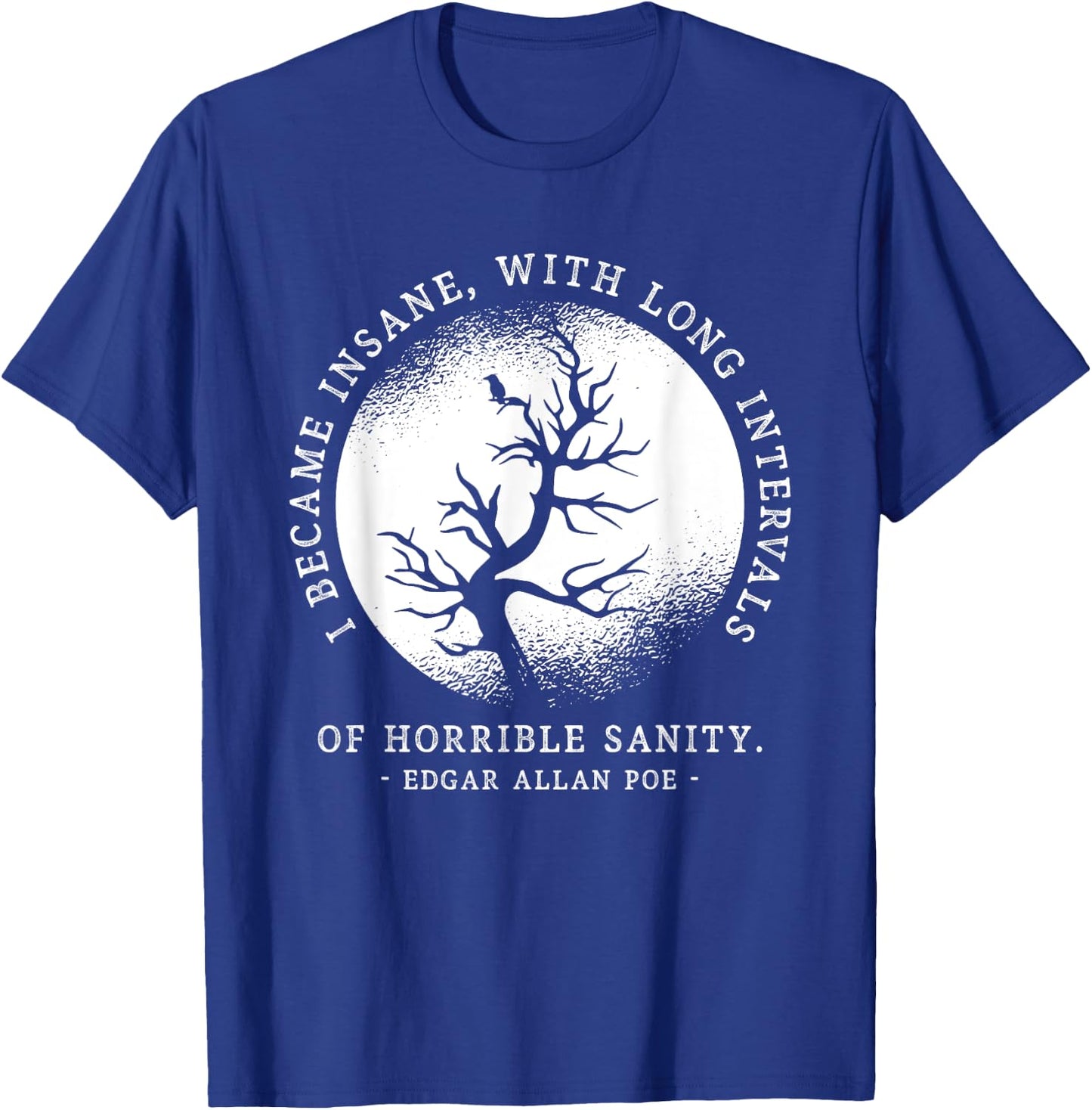 I Became Insane Edgar Allan Poe Quote Funny Litarary Gifts T-Shirt - T-Shirt | Royal
