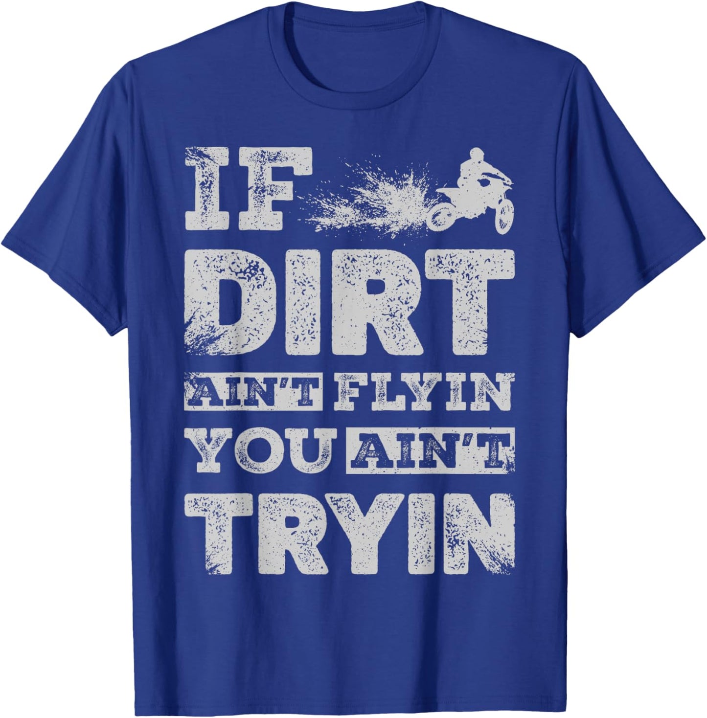 If Dirt Ain't Flyin You Ain't Tryin Dirt Bike Motocross Gift T-Shirt - T-Shirt | Royal