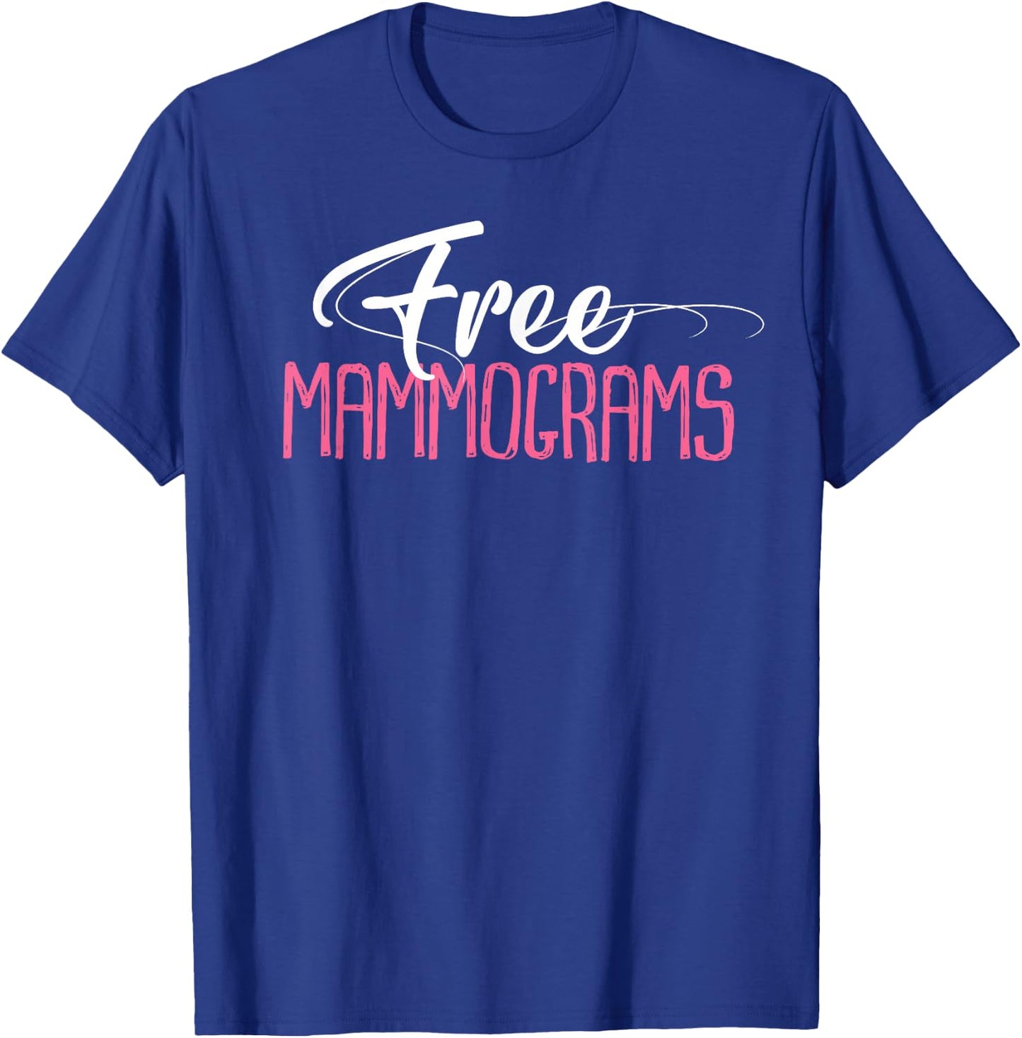 Free Mammograms Shirt Breast Cancer Awareness Gift T-Shirt - T-Shirt | Royal