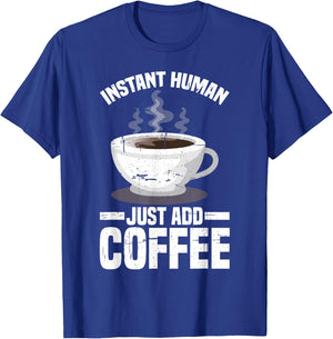 Instant Human, Just Add Coffee T-Shirt - T-Shirt | Royal