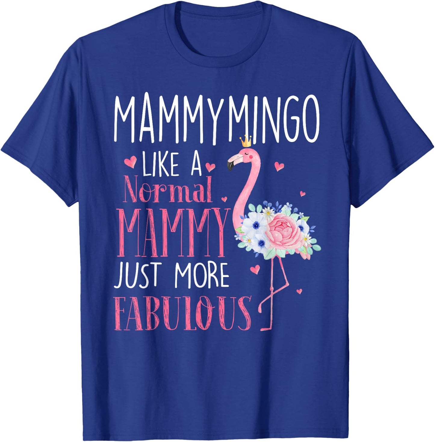 Flamingo Mammymingo like a normal Mammy Gifts Funny Grandma T-Shirt - T-Shirt | Royal