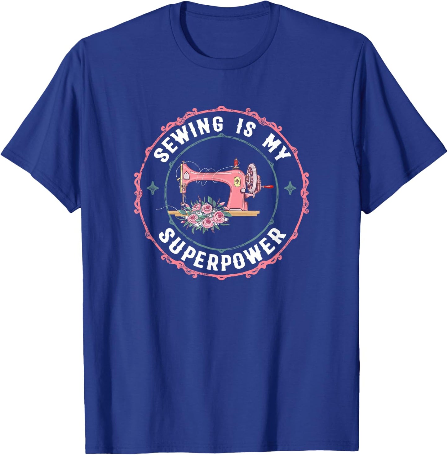 Sewing Is My Superpower Funny Sewer Crafting Lover Gift T-Shirt - T-Shirt | Royal