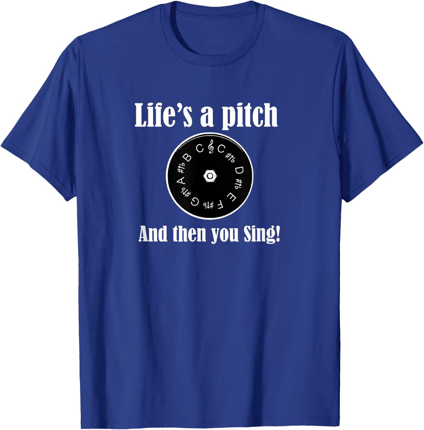 Life's a pitch and then you sing! Barbershop Quartet Singer T-Shirt - T-Shirt | Royal