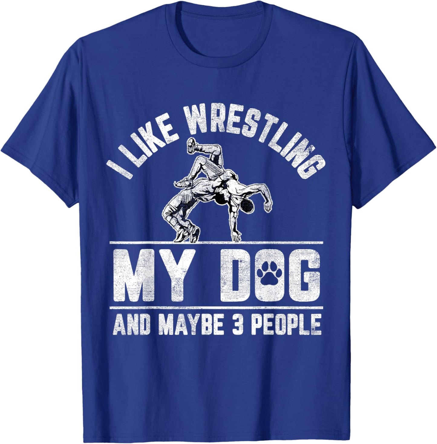 I Like Wrestling My Dog And Maybe 3 People Funny Saying T-Shirt - T-Shirt | Royal
