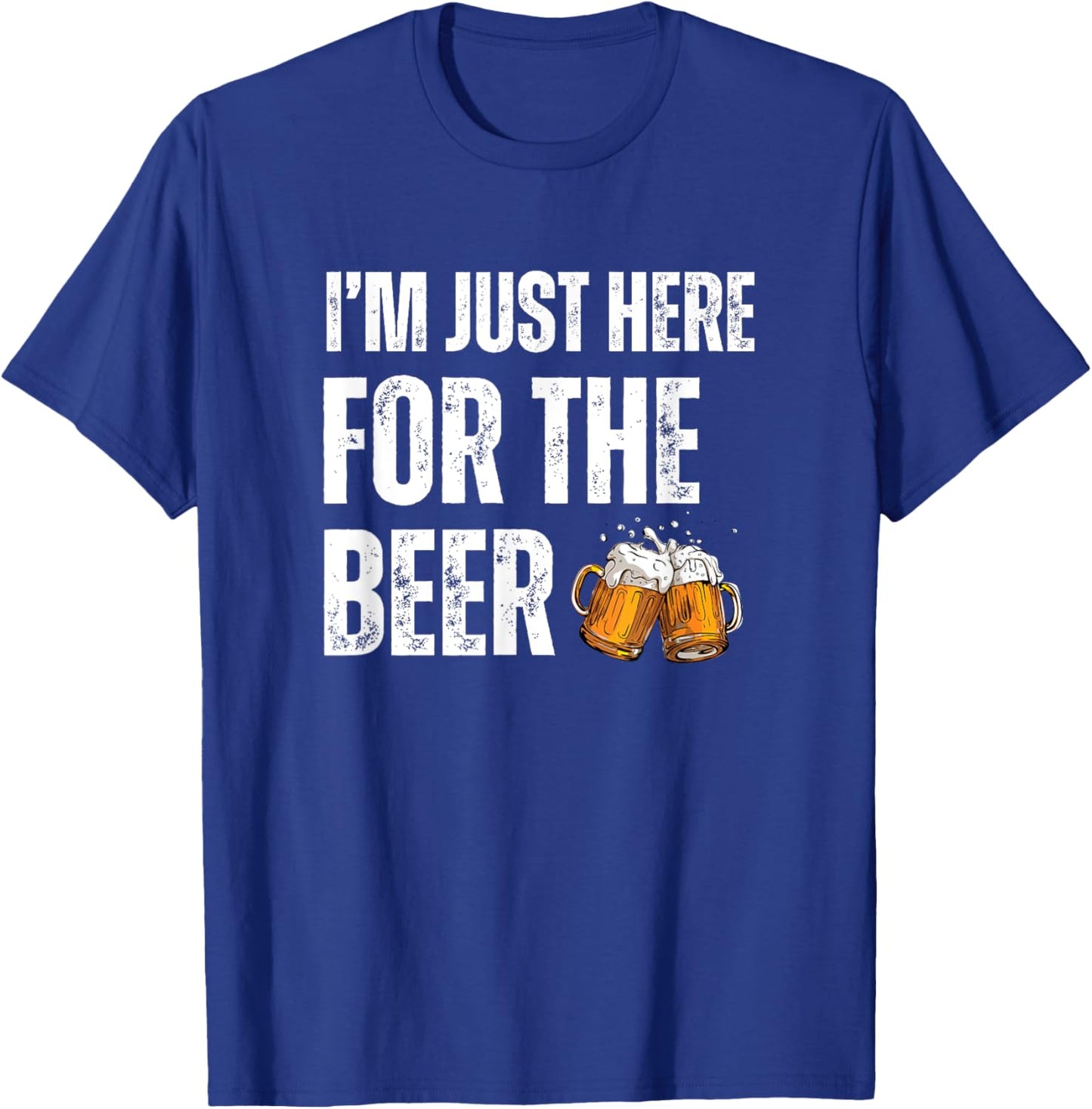 I'm Just Here For The Beer T-Shirt - T-Shirt | Royal