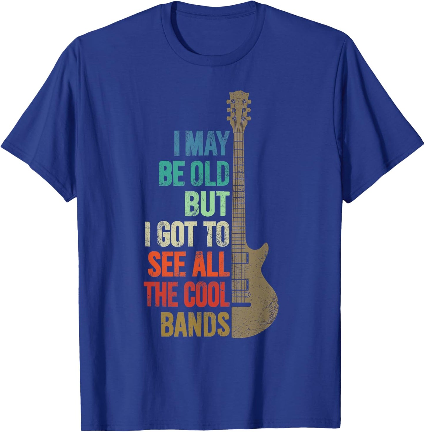 I May Be Old But I Got To See All The Cool Bands Funny Quote T-Shirt - T-Shirt | Royal