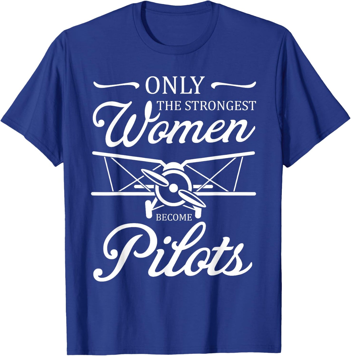 Aviatrix Only The Strongest Women Become Pilots Aviatrixes T-Shirt - T-Shirt | Royal