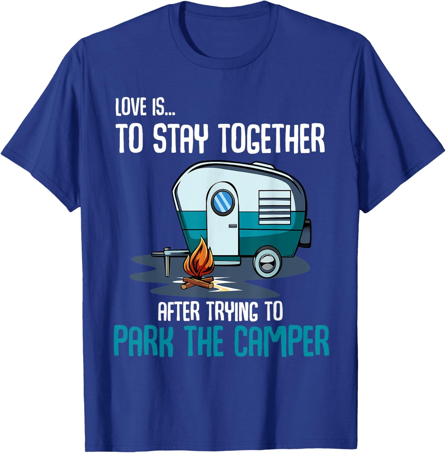 Love Is To Stay Together After Trying To Park Camper Funny T-Shirt - T-Shirt | Royal