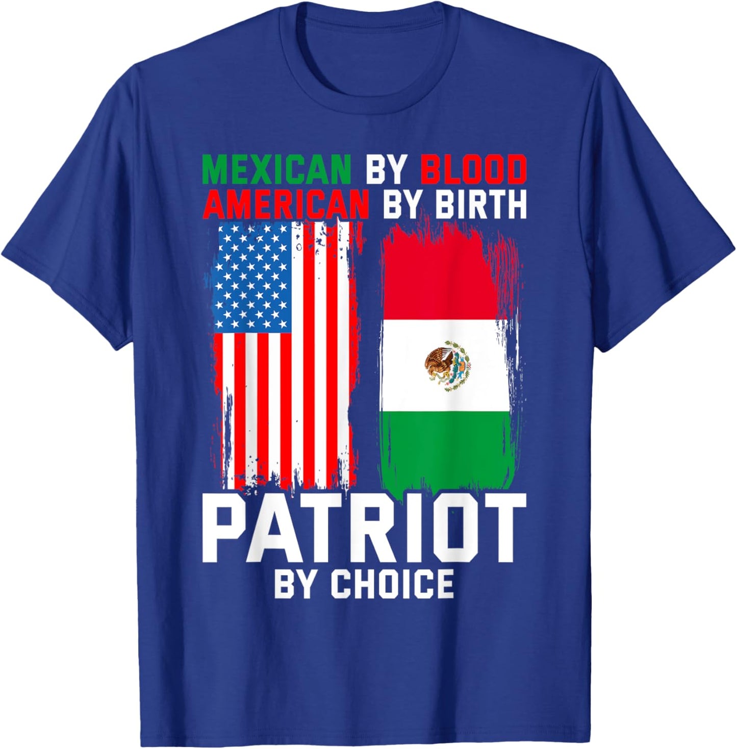Mexican By Blood American By Birth Patriot By Choice T-Shirt - T-Shirt | Royal