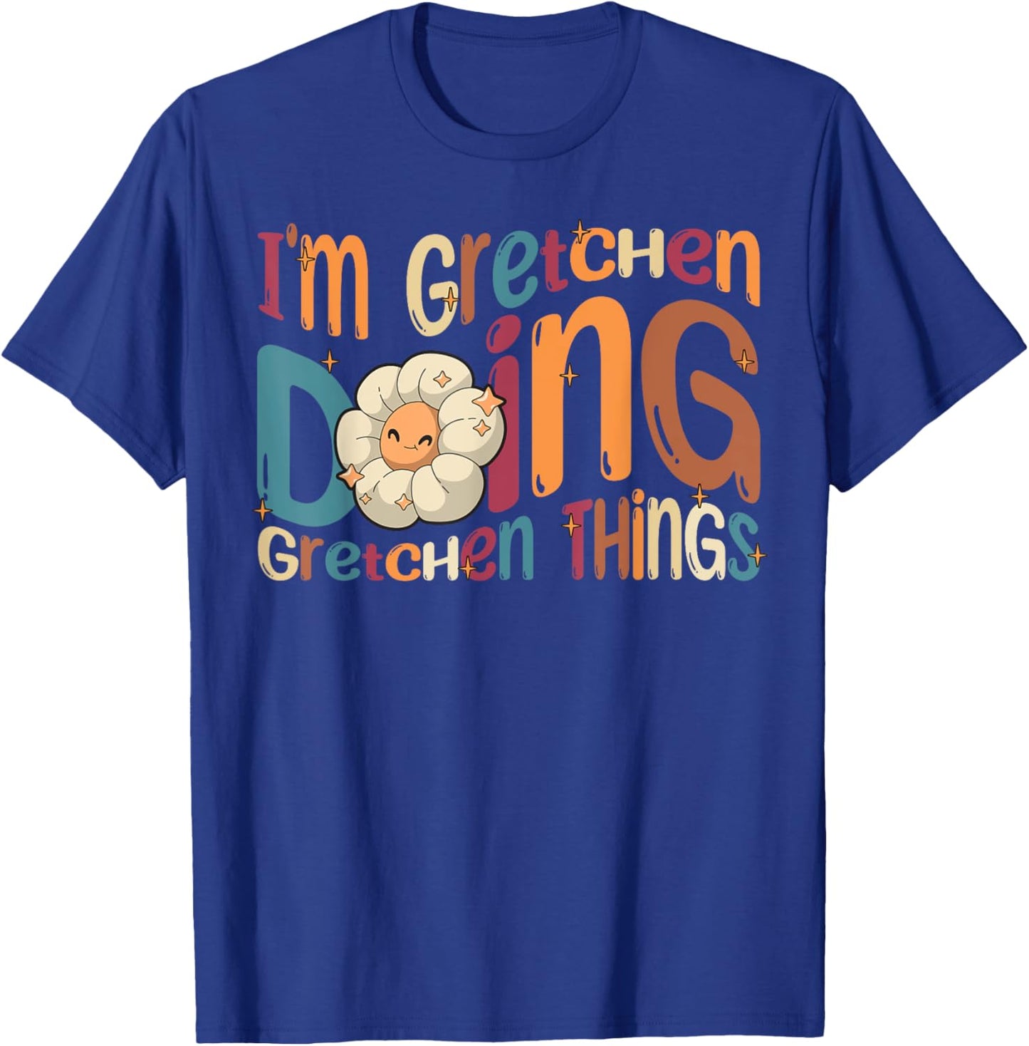Gretchen Happy Birthday I'm Gretchen Doing Gretchen Things Funny Groovy Gretchen T-Shirt - T-Shirt | Royal